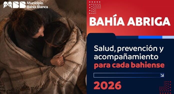 BAHIA BLANCA: Bahía Abriga 2026 «el Municipio refuerza su presencia para cuidar a cada vecino durante el invierno»  Con una política integrada y transversal, presencia y acompañamiento, el Municipio implementará durante el invierno “Bahía Abriga”, a través de diversas acciones de carácter social, de salud y de seguridad.