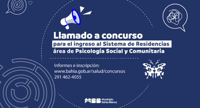 BAHIA BLANCA: Concurso de ingreso al Sistema de Residencias para el área de Psicología Social y Comunitaria  La Secretaría de Salud informa que se encuentra abierto el concurso de ingreso al Sistema de Residencias para cubrir dos (2) cargos en el área de Psicología Social y Comunitaria.